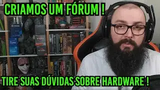 Criamos um Fórum ! Tire Suas Dúvidas de Hardware !