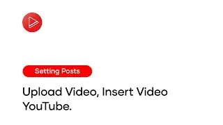 Step-8.0 ⁝ Setting Posts ⁝ Upload Video, Insert Video YouTube.