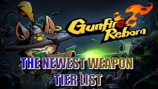 GUNFIRE REBORN SUMMER UPDATE WEAPON TIER LIST