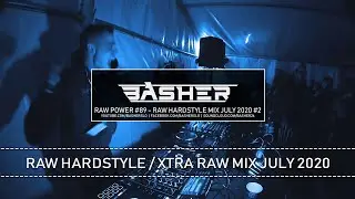 Basher - RAW Power #89 (Raw Hardstyle, Xtra Raw & Uptempo Mix July 2020)