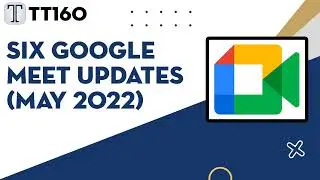 Tech Tuesday #160: Six Google Meet Updates May 2022