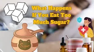 What Happens If You Eat Too Much Sugar?