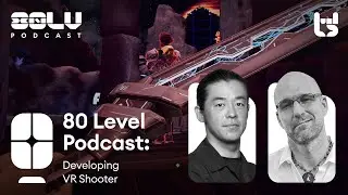 Developing VR Shooter - 80 Level Podcast