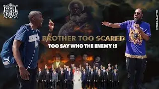 Brother Too Scared To Say Who The Enemy Is.