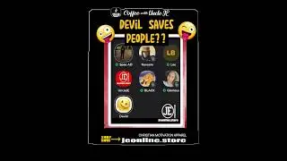 Crazy Oneness  dude!  Says devil saves people. Uncle JE.  Spree