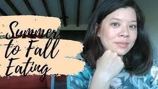 What I Eat: Summer to Fall Seasonal Eating (Fruits, Veggies, Meats)