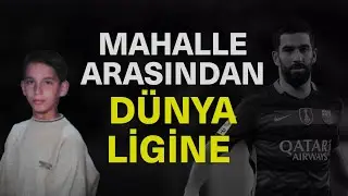 Mahalle aralarından Dünya ligine | Arda Turan kimdir?