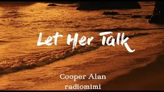 Cooper Alan - Let Her Talk (Lyrics)