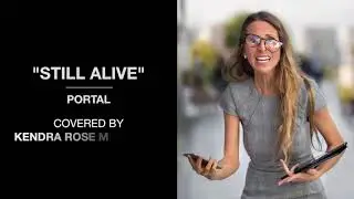 Still Alive - Portal Covered by Kendra Rose Montagna