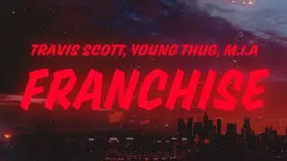 Travis Scott feat. Young Thug & M.I.A. - FRANCHISE (Lyrics)