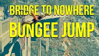Bridge To Nowhere - Bungee Jump
