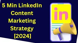 5 min linkedin content marketing strategy 2024
