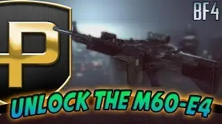 UNLOCKING THE M60-E4 | BATTLEFIELD 4 SECOND ASSAULT DLC