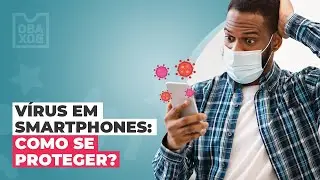 Vírus em smartphones: como se proteger?