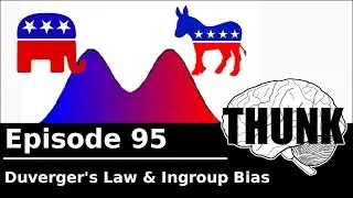95. Duverger's Law & Ingroup Bias | THUNK