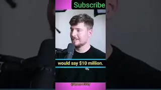 $10m or 10m subscriber - MrBeast