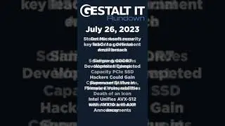 CyberSecurity and the Death of an Icon - Gestalt IT Rundown July 26, 2023 
