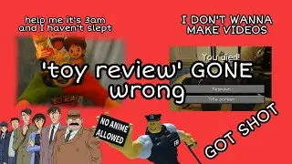 toy review: (GONE WRONG) (COPS MURDERED ME) (NOT FAMILY FRIENDLY)