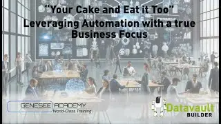 "Your Cake and Eat it Too” - Leveraging Automation with a Business Focus