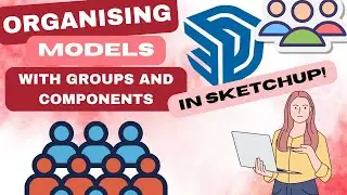 Episode 7 - Organizing Models with Groups and Components in SketchUp