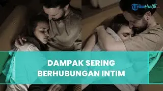 Meski Nikmat, Terlalu Sering Berhubungan Intim Ternyata Bisa Berdampak Buruk, Ini Alasannya