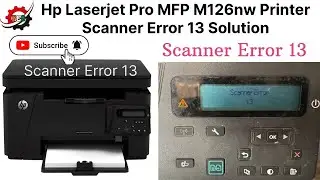 Hp Laserjet Pro MFP M126nw Printer Scanner Error 13 Problem Solution || Fixed “Scanner Error 13”