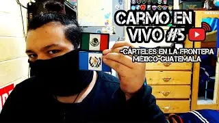 Las Platicas del Carmo #5 // Los Cárteles en la Frontera México-Guatemala // Carmochepe