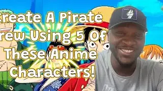 Create A Pirate Crew Using 5 Of These Anime Characters! Part 2