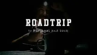 Trailer ROADTRIP to PORTUGAL and back