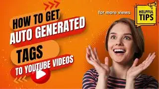 How To get autogenerated Tags for YouTube Videos To Get More Views