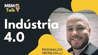 MBM Talk #1 - Segunda Temporada - Indústria 4.0 com Reginaldo Merejolli