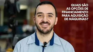 Quais são as opções de financiamento para aquisição de máquinas?
