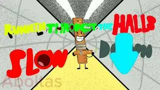 HIT, RUNNING THROUGH THE HALLS SLOW DOWN SHOUTING NOISES THAT SOUND LIKE 