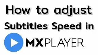MX Player Subtitles Speed Settings | Sync English Subtitles in MX Player app |Adjust Subtitles Speed