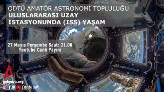 Uluslararası Uzay İstasyonunda (ISS) Yaşam | ODTÜ Amatör Astronomi Topluluğu
