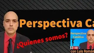 Who are we? 🤔 Why Catholic Perspective? 🤷‍♂️ Luis Román