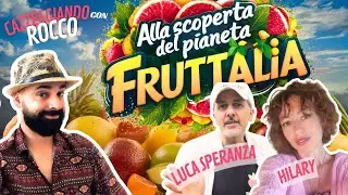 CAZZEGGIANDO con ROCCO: Alla scoperta del pianeta FRUTTALIA, filosofia della semplicità alimentare