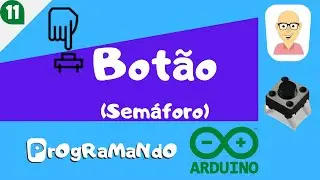 Botão (Semáforo) : PrOgRaMaNdO Arduino #11