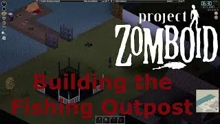 Project Zomboid Louisville Challenge I have build a Fishing Outpost