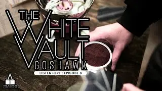 The White Vault  Goshawk | Ep. 8