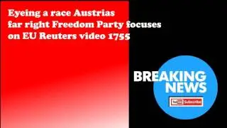 Eyeing a race Austrias far right Freedom Party focuses on EU Reuters video 1755