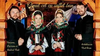 Omul cel cu suflet bun - Suzana, Daciana si Andrei Vlad & Arhidiacon Vlad Rosu
