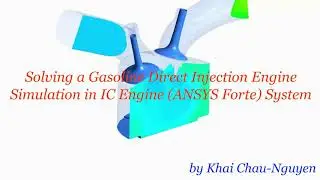 TUTORIAL 13  Solving a Gasoline Direct Injection Engine Simulation in IC Engine - ANSYS Forte System