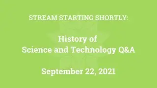 History of Science and Technology Q&A (September 22, 2021)