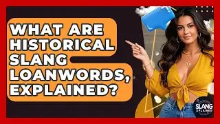 What Are Historical Slang Loanwords, Explained? - SlangXplained