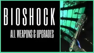 Bioshock - All Weapons & Upgrades