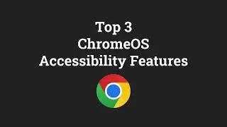 Top 3 ChromeOS Accessibility Features