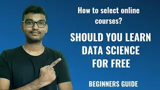 Should you learn Data Science for FREE | How to select online courses | Beginners Guide