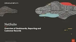 NetSuite Overview of Dashboards, Reporting and Customer Records