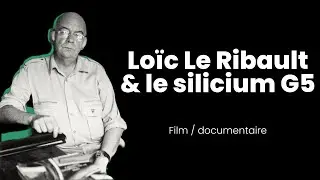 Loïc Le Ribault et le silicium organique G5 - film documentaire
